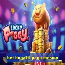 bet bugatti paga mesmo